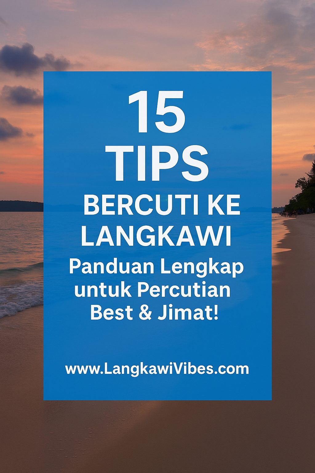 You are currently viewing 15 Tips Bercuti ke Langkawi: Panduan Lengkap untuk Percutian Best & Jimat!