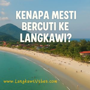 Read more about the article 10 Sebab Kenapa Anda Mesti Bercuti ke Langkawi Sekurang-kurangnya Sekali Seumur Hidup