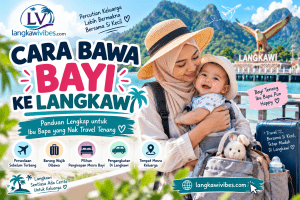 Read more about the article Cara Bawa Bayi ke Langkawi Tanpa Kelam-Kabut