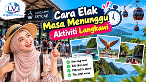 Read more about the article Cara Elak Masa Menunggu Aktiviti di Langkawi